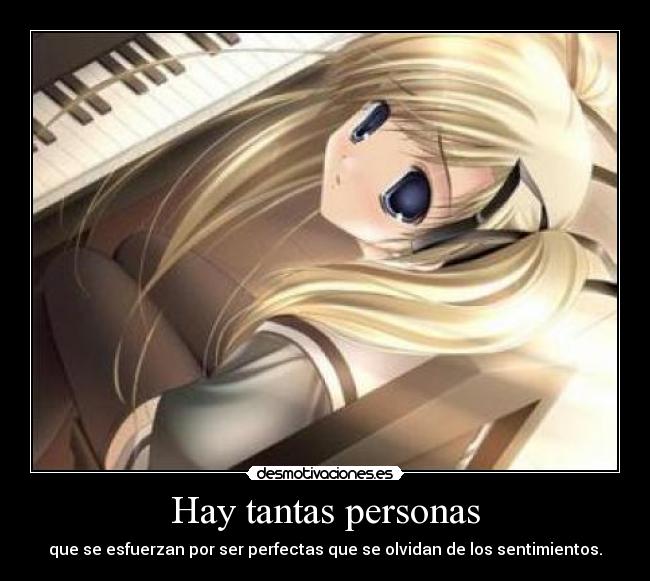 Hay tantas personas - que se esfuerzan por ser perfectas que se olvidan de los sentimientos.