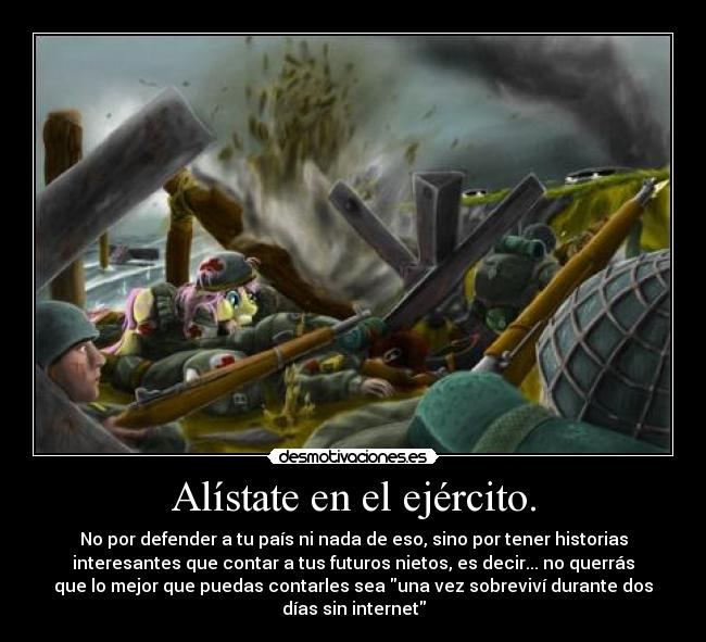 Alístate en el ejército. -