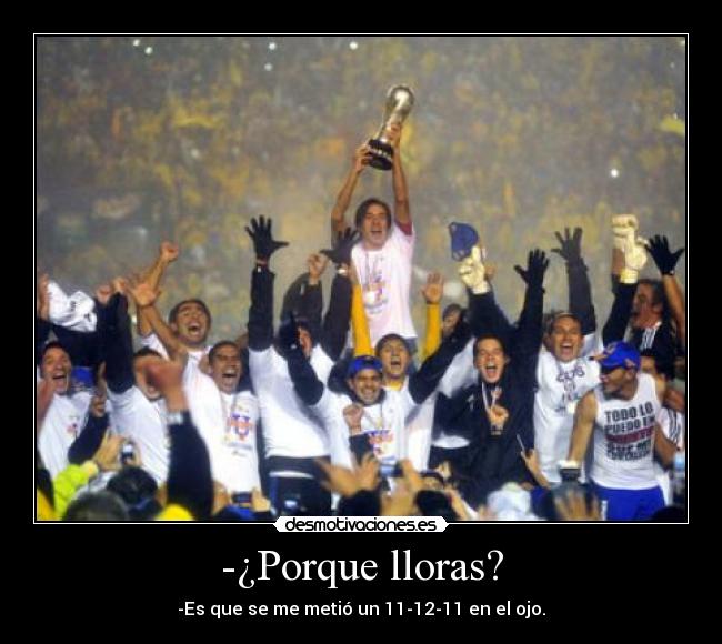 -¿Porque lloras? - -Es que se me metió un 11-12-11 en el ojo.