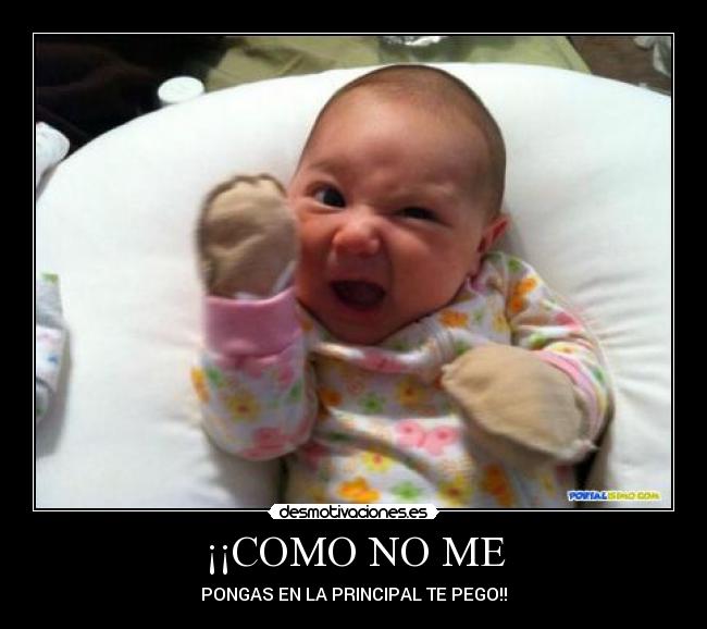 ¡¡COMO NO ME - PONGAS EN LA PRINCIPAL TE PEGO!!