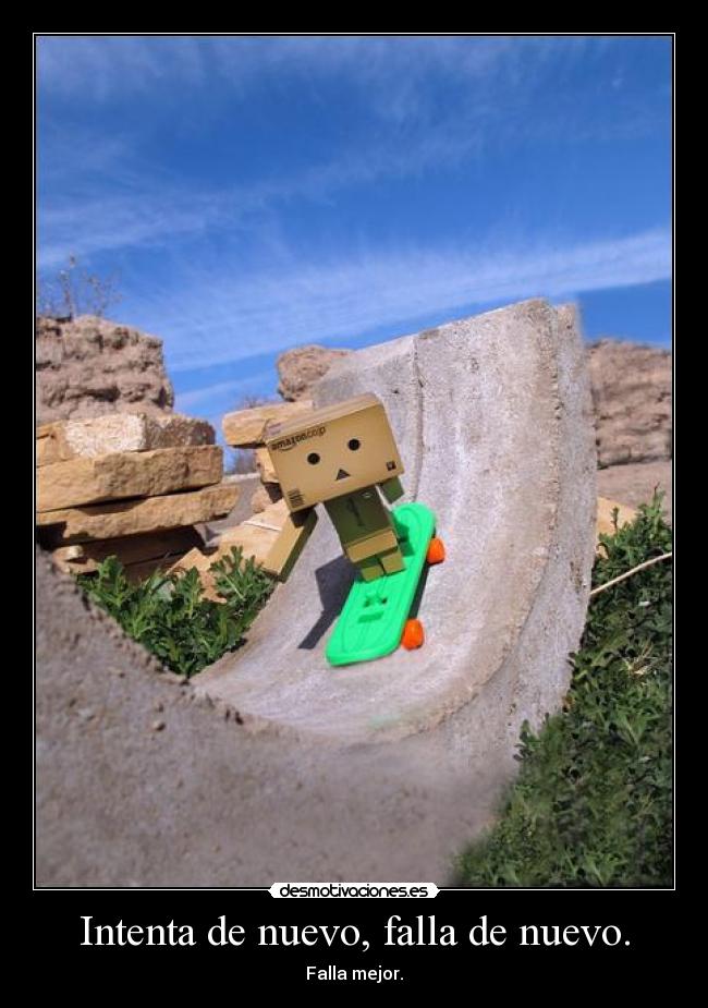 Intenta de nuevo, falla de nuevo. - Falla mejor.