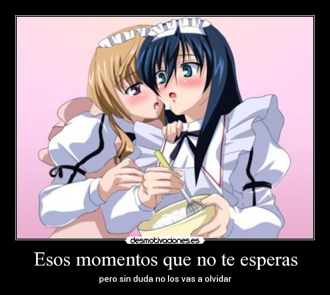 Esos momentos que no te esperas - pero sin duda no los vas a olvidar