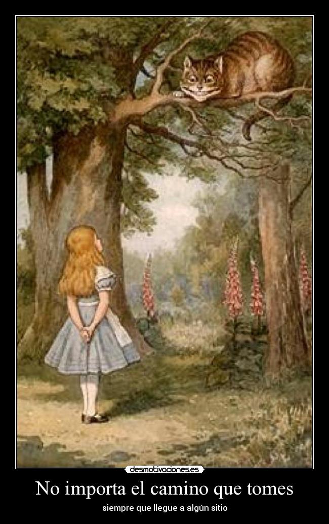 No importa el camino que tomes - siempre que llegue a algún sitio