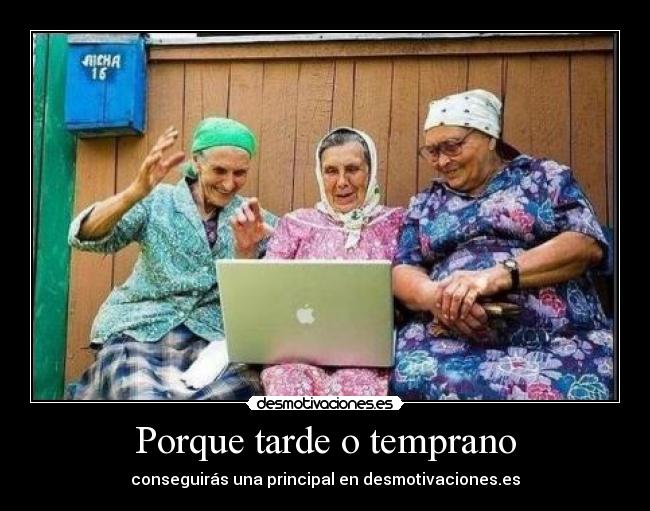 Porque tarde o temprano -