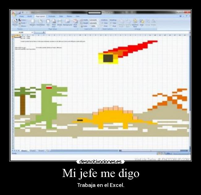 Mi jefe me digo - Trabaja en el Excel.