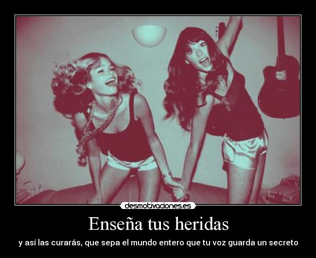Enseña tus heridas - y así las curarás, que sepa el mundo entero que tu voz guarda un secreto