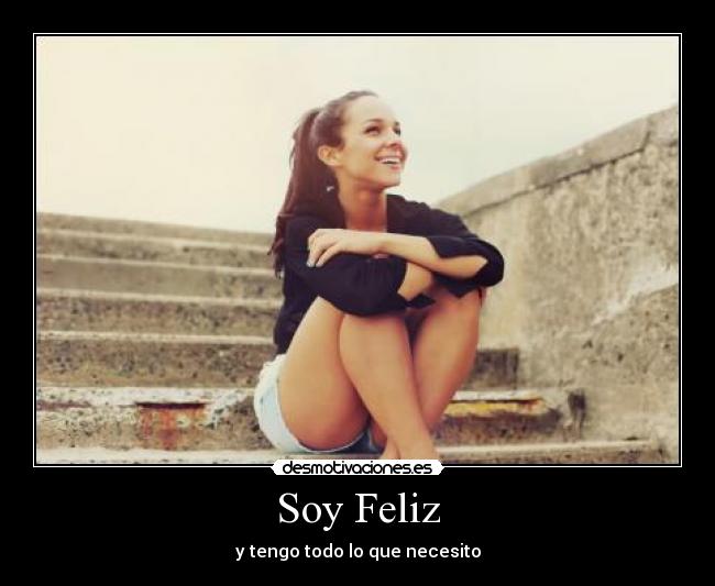 Soy Feliz - y tengo todo lo que necesito