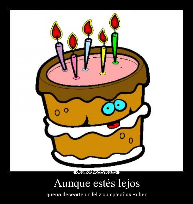 Aunque estés lejos - quería desearte un feliz cumpleaños Rubén