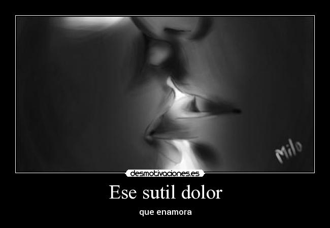 Ese sutil dolor - que enamora♥