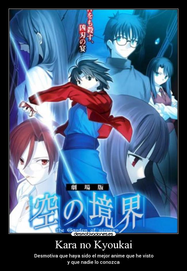 Kara no Kyoukai - Desmotiva que haya sido el mejor anime que he visto
y que nadie lo conozca