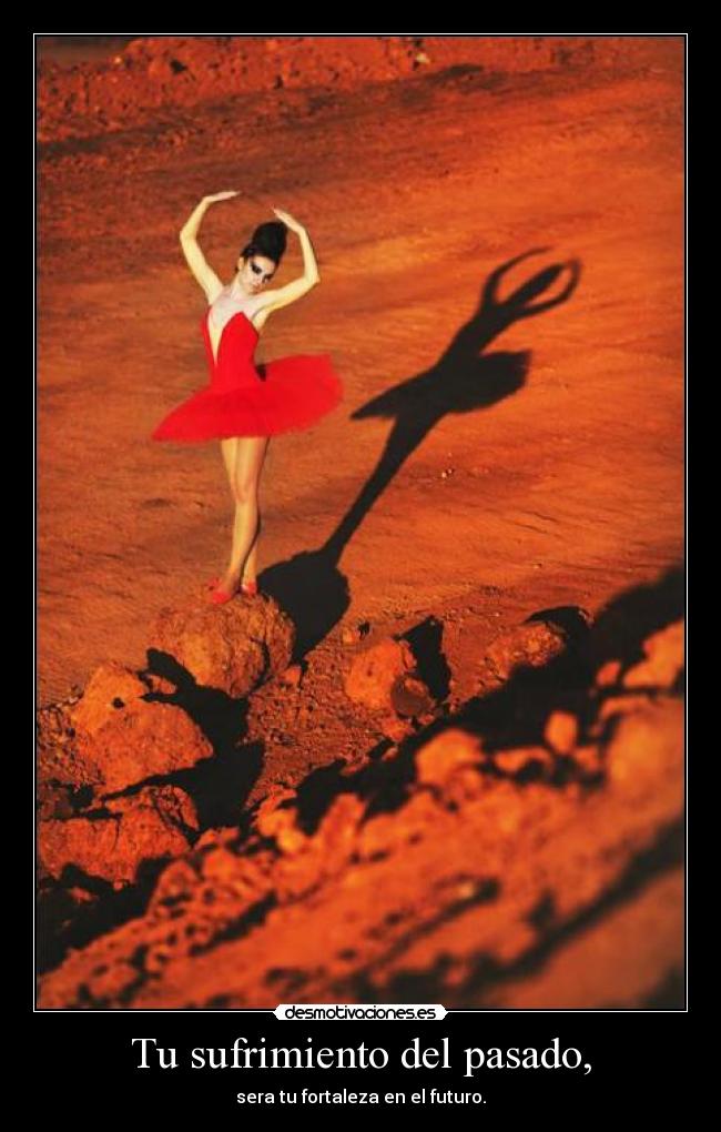 Tu sufrimiento del pasado, -