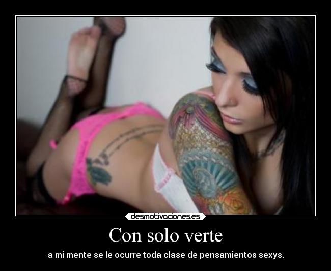 Con solo verte - a mi mente se le ocurre toda clase de pensamientos sexys.