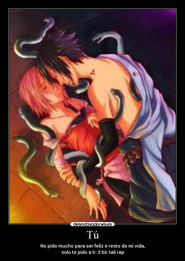 Tú - No pido mucho para ser feliz e resto de mi vida,
solo te pido a ti :3 bii: tali rap