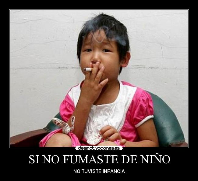 SI NO FUMASTE DE NIÑO -