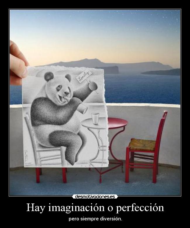 Hay imaginación o perfección - pero siempre diversión.