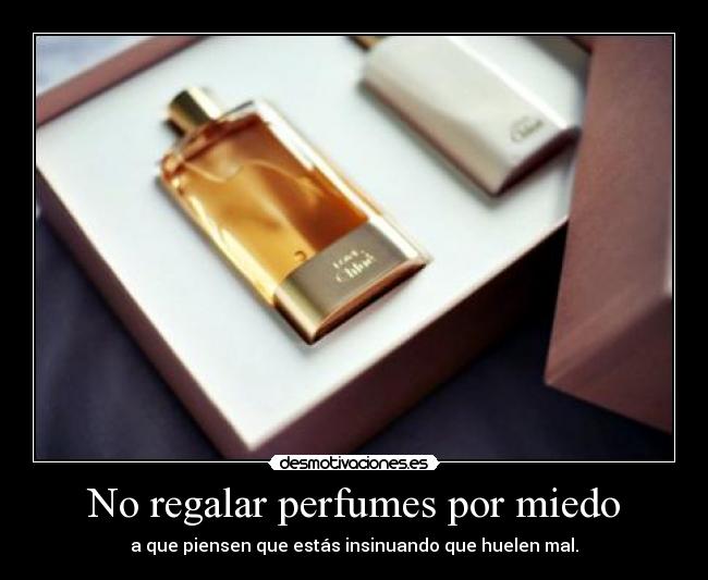 No regalar perfumes por miedo - 
