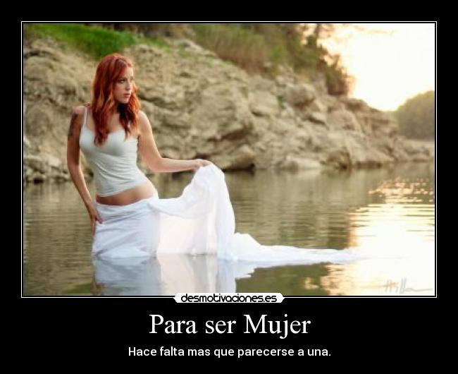 Para ser Mujer - Hace falta mas que parecerse a una.