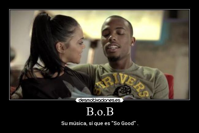 B.o.B - Su música, sí que es So Good .