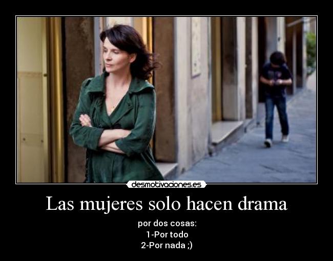 Las mujeres solo hacen drama -