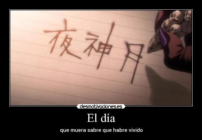 El día - que muera sabre que habre vivido