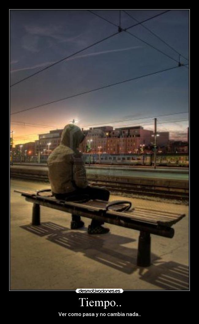 Tiempo.. - Ver como pasa y no cambia nada..