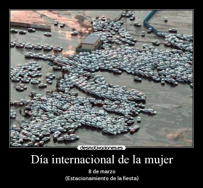 Día internacional de la mujer - 8 de marzo
(Estacionamiento de la fiesta)