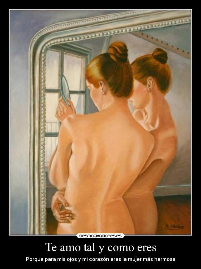 Te amo tal y como eres - Porque para mis ojos y mi corazón eres la mujer más hermosa