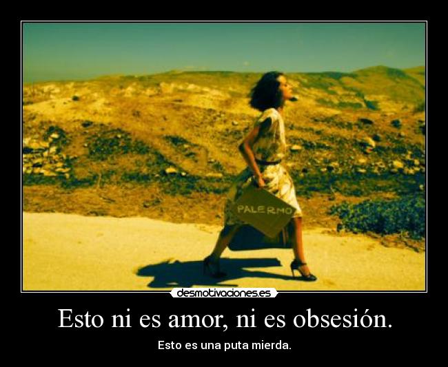 Esto ni es amor, ni es obsesión. - 
