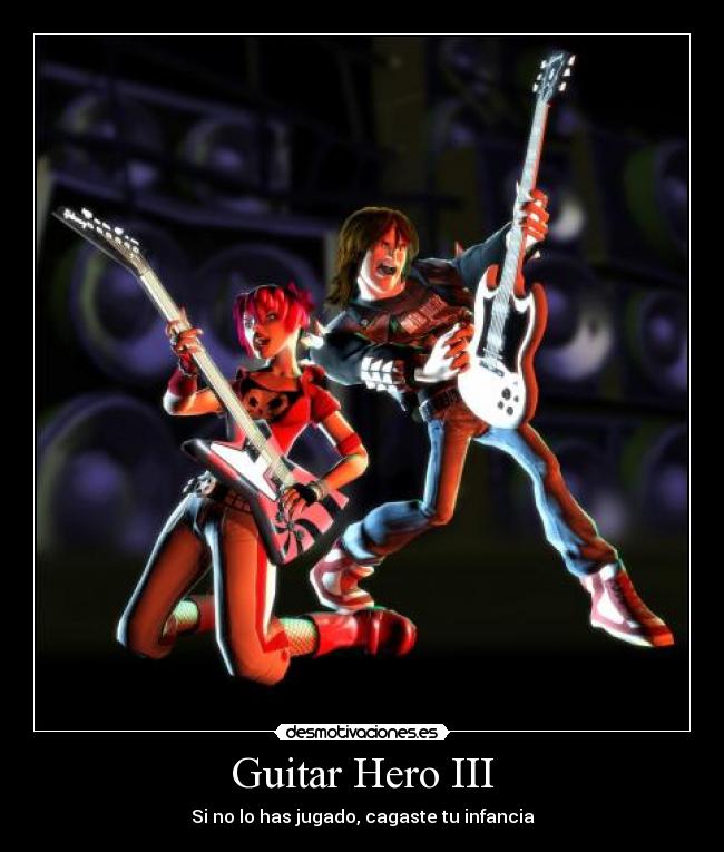 Guitar Hero III - Si no lo has jugado, cagaste tu infancia
