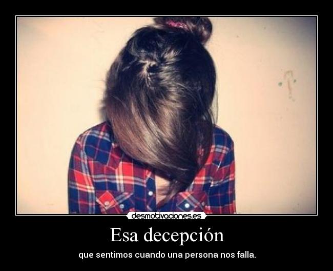 Esa decepción -