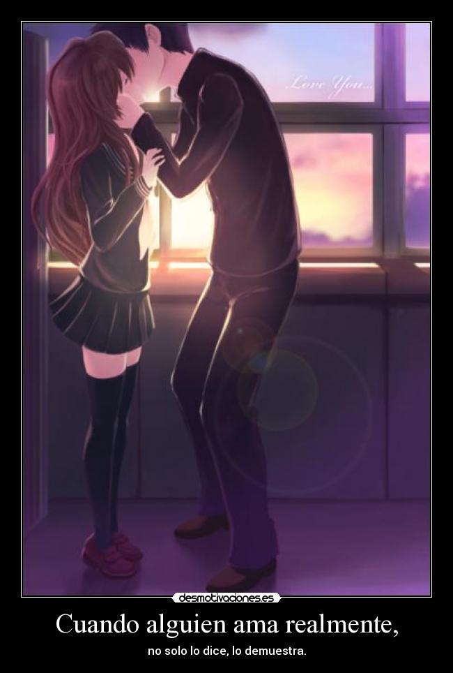 Cuando alguien ama realmente, - no solo lo dice, lo demuestra.