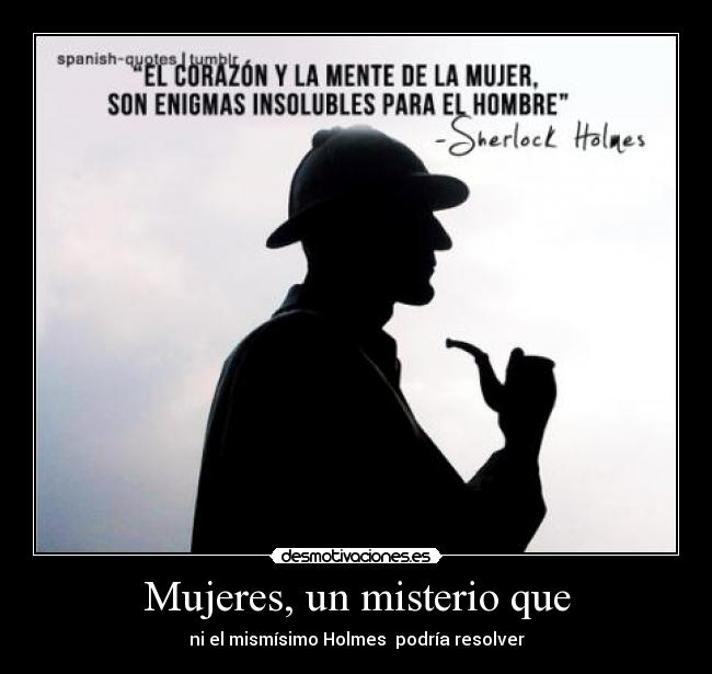 Mujeres, un misterio que - ni el mismísimo Holmes  podría resolver