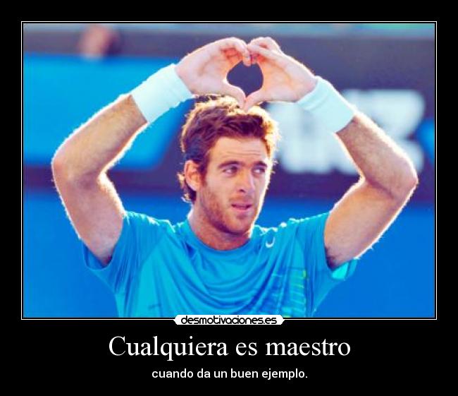 Cualquiera es maestro - cuando da un buen ejemplo.