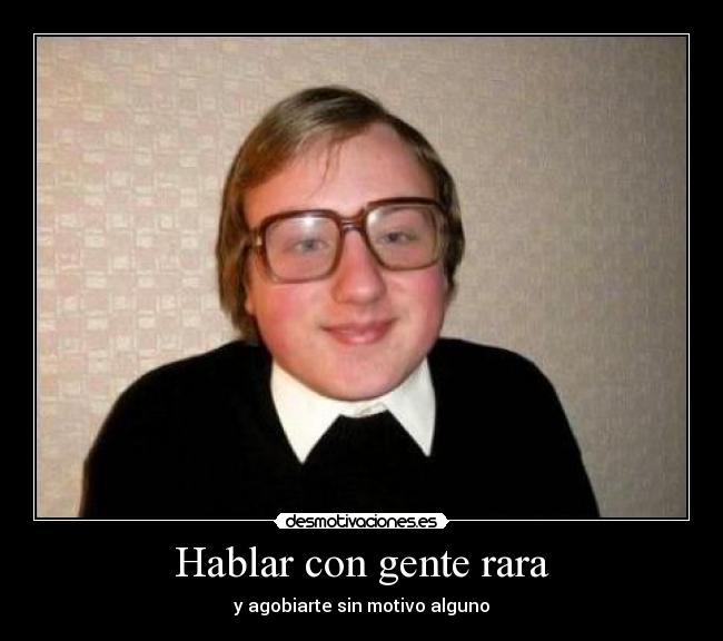 Hablar con gente rara -