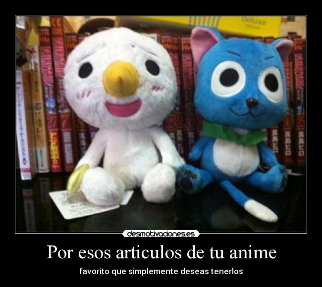 Por esos articulos de tu anime - favorito que simplemente deseas tenerlos