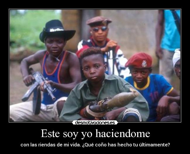 Este soy yo haciendome - con las riendas de mi vida. ¿Qué coño has hecho tu últimamente?