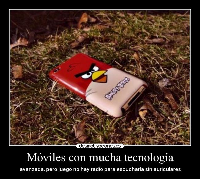 Móviles con mucha tecnología - avanzada, pero luego no hay radio para escucharla sin auriculares