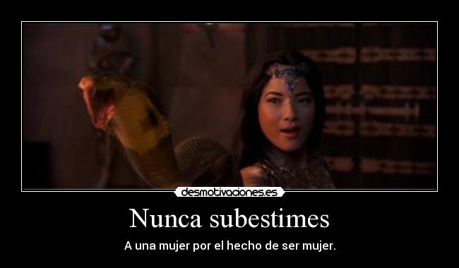 Nunca subestimes - A una mujer por el hecho de ser mujer.