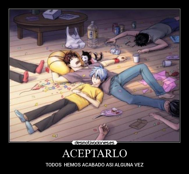 ACEPTARLO - TODOS  HEMOS ACABADO ASI ALGUNA VEZ