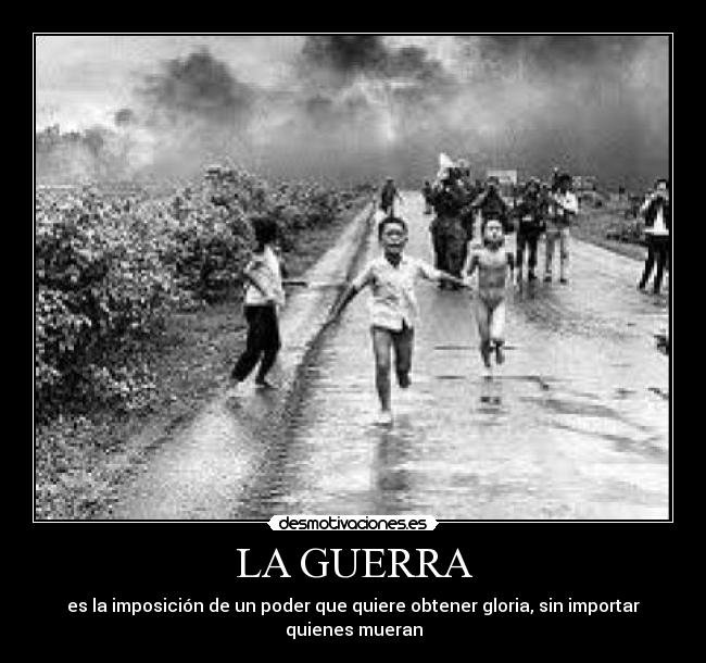LA GUERRA - es la imposición de un poder que quiere obtener gloria, sin importar quienes mueran