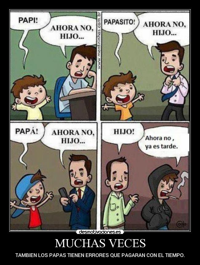 MUCHAS VECES - TAMBIEN LOS PAPAS TIENEN ERRORES QUE PAGARAN CON EL TIEMPO.