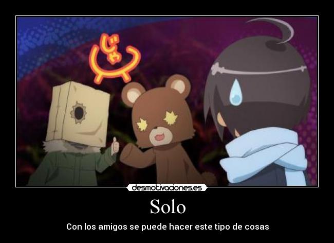 Solo - Con los amigos se puede hacer este tipo de cosas