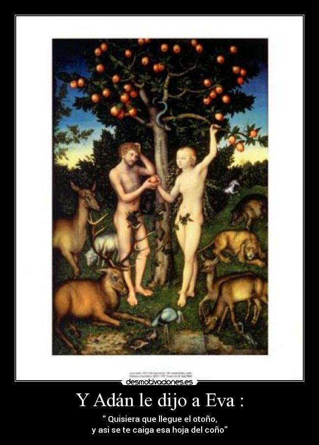 Y Adán le dijo a Eva : -