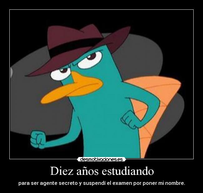 Diez años estudiando - para ser agente secreto y suspendí el examen por poner mi nombre.