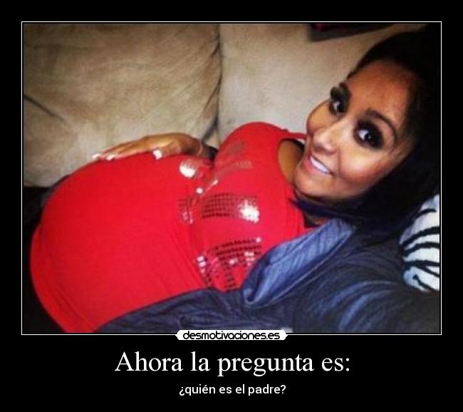 Ahora la pregunta es: - ¿quién es el padre?