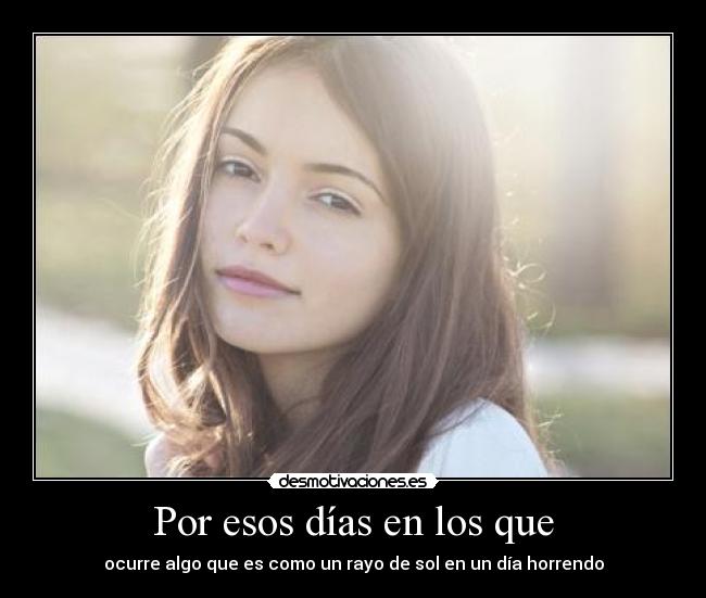 Por esos días en los que - ocurre algo que es como un rayo de sol en un día horrendo