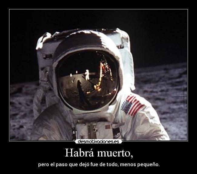 Habrá muerto, - pero el paso que dejó fue de todo, menos pequeño.