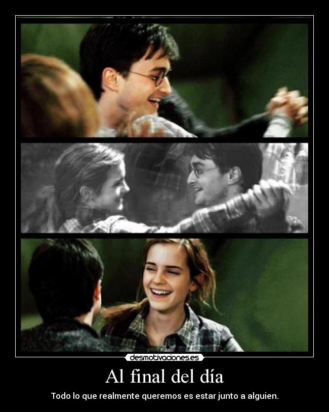 Al final del día - Todo lo que realmente queremos es estar junto a alguien.
