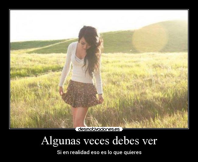 Algunas veces debes ver -