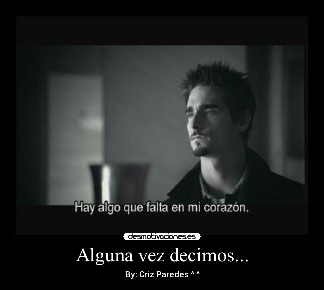 Alguna vez decimos... - By: Criz Paredes ^ ^